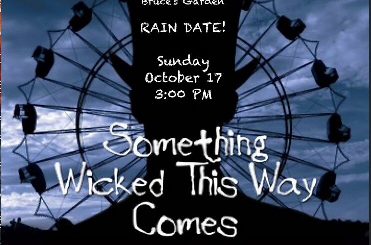 Something Wicked This Way Comes • RAIN DATE • Sunday October 17 @3pm